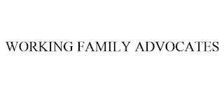 WORKING FAMILY ADVOCATES