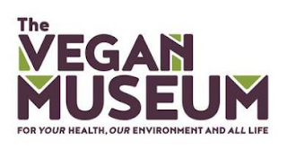 THE VEGAN MUSEUM FOR YOUR HEALTH, OUR ENVIRONMENT AND ALL LIFE