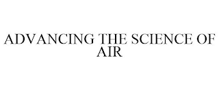 ADVANCING THE SCIENCE OF AIR