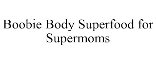 BOOBIE BODY SUPERFOOD FOR SUPERMOMS