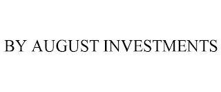 BY AUGUST INVESTMENTS