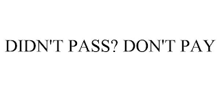 DIDN'T PASS? DON'T PAY