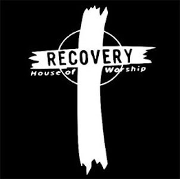 RECOVERY HOUSE OF WORSHIP