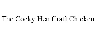 THE COCKY HEN CRAFT CHICKEN