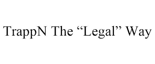 TRAPPN THE "LEGAL" WAY