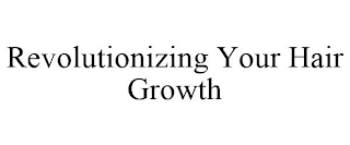 REVOLUTIONIZING YOUR HAIR GROWTH