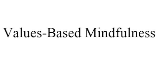 VALUES-BASED MINDFULNESS