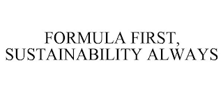 FORMULA FIRST, SUSTAINABILITY ALWAYS