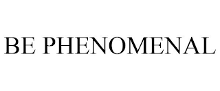 BE PHENOMENAL