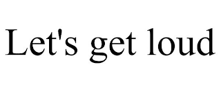 LET'S GET LOUD