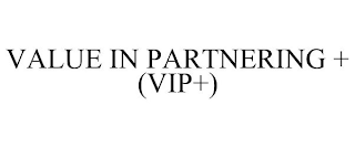VALUE IN PARTNERING + (VIP+)