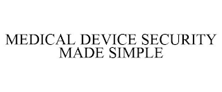 MEDICAL DEVICE SECURITY MADE SIMPLE