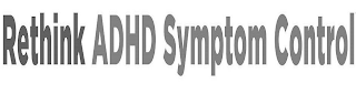 RETHINK ADHD SYMPTOM CONTROL