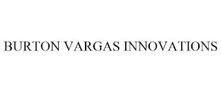 BURTON VARGAS INNOVATIONS