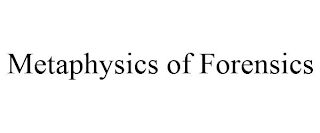 METAPHYSICS OF FORENSICS