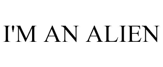 I'M AN ALIEN