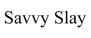 SAVVY SLAY