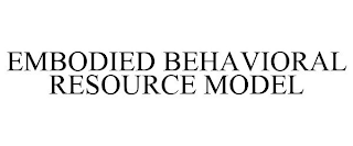 EMBODIED BEHAVIORAL RESOURCE MODEL