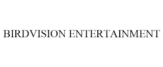 BIRDVISION ENTERTAINMENT