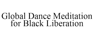 GLOBAL DANCE MEDITATION FOR BLACK LIBERATION