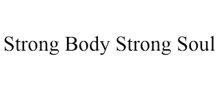 STRONG BODY STRONG SOUL