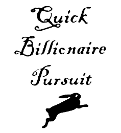 QUICK BILLIONAIRE PURSUIT