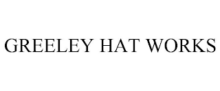 GREELEY HAT WORKS