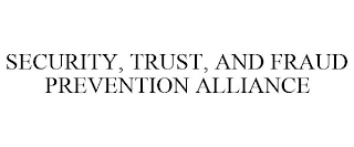 SECURITY, TRUST, AND FRAUD PREVENTION ALLIANCE