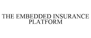 THE EMBEDDED INSURANCE PLATFORM