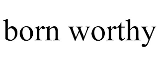 BORN WORTHY