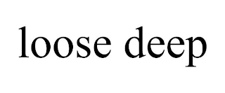 LOOSE DEEP