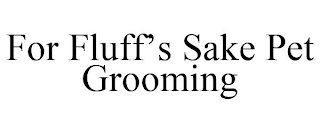 FOR FLUFF'S SAKE PET GROOMING