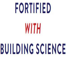 FORTIFIED WITH BUILDING SCIENCE