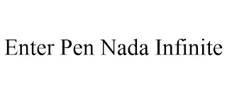 ENTER PEN NADA INFINITE