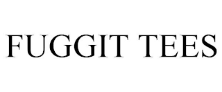 FUGGIT TEES