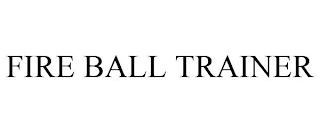 FIRE BALL TRAINER