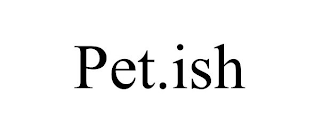 PET.ISH