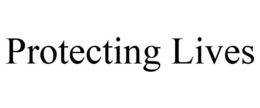 PROTECTING LIVES