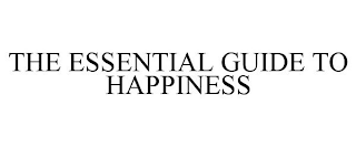 THE ESSENTIAL GUIDE TO HAPPINESS