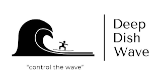 DEEP DISH WAVE "CONTROL THE WAVE"