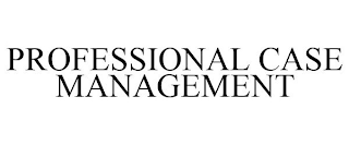 PROFESSIONAL CASE MANAGEMENT