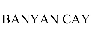 BANYAN CAY