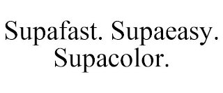 SUPAFAST. SUPAEASY. SUPACOLOR.