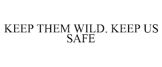 KEEP THEM WILD. KEEP US SAFE