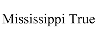 MISSISSIPPI TRUE