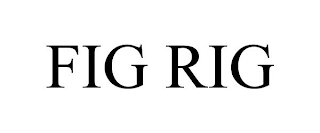 FIG RIG