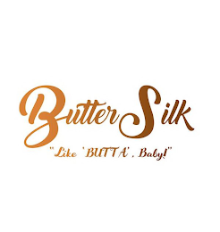 BUTTER SILK "LIKE 'BUTTA', BABY!"