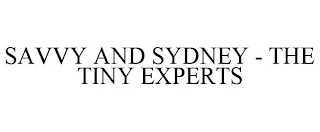SAVVY AND SYDNEY - THE TINY EXPERTS
