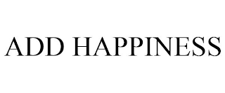 ADD HAPPINESS