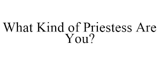 WHAT KIND OF PRIESTESS ARE YOU?